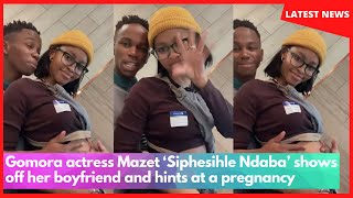 Gomora actress Mazet ‘Siphesihle Ndaba’ shows off her boyfriend and hints at a pregnancy [upl. by Millisent]