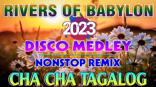 🇵🇭 🍀 NEW  RIVERS OF BABYLON💕 TAGALOG CHACHA NONSTOP REMIX  CHA CHA DISCO MEDEY 2023💕 [upl. by Oemac]