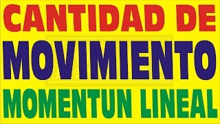 CANTIDAD DE MOVIMIENTOMOMENTUM LINEAL [upl. by Bernhard]