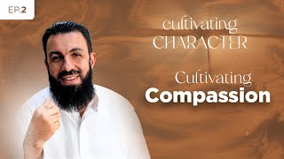 Cultivating Character  Season 1  EP02 Cultivating Compassion  Sheikh Belal Assaad [upl. by Howard183]