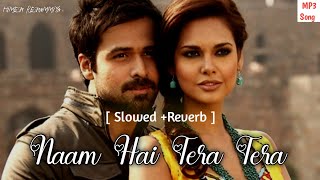 Naam Hai Tera Tera Song  Himesh Reshammiya  Slowed And Reverb  MP3 [upl. by Carl664]