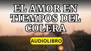 ULTIMA PARTE EL AMOR EN TIEMPOS DEL COLERA  Gabriel García Márquez AUDIOLIBRO [upl. by Fagin]