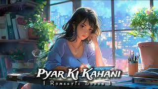 Pyar Ki Kahani  Romantic Hindi Songs  LOFI Songs  music lofi love song newhindilovesong [upl. by Atnoek]