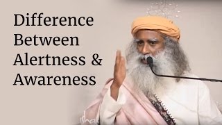 Difference Between Alertness amp Awareness  Sadhguru [upl. by Herminia]