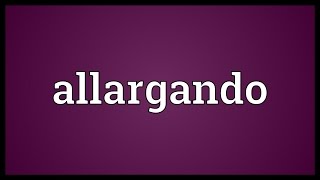 Allargando Meaning [upl. by Yentiw59]