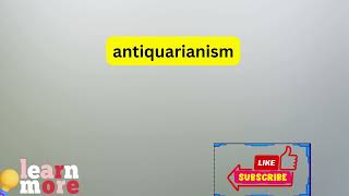 How to Pronounce antiquarianism [upl. by Aihcats682]