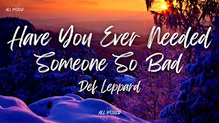 Def Leppard  Have You Ever Needed Someone So Bad Lyrics [upl. by Ydnis]