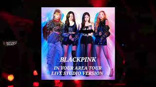 BLACKPINK  IN YOUR AREA TOUR Live Studio Version  16 Shots [upl. by Helbonnas]