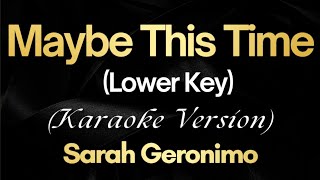 Maybe This Time Lower Key  Sarah Geronimo Karaoke [upl. by Eecyac234]