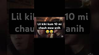 Lil kiki pawh Kum 10 mi ah in chhuah mai dawn😂😂😂 [upl. by Ahsimik638]