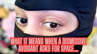 What Does It Mean When A DISMISSIVE AVOIDANT asks for SPACE  005 [upl. by Tiffa]