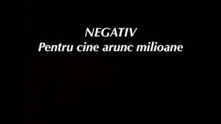 NEGATIV Pentru cine arunc milioane [upl. by Nicholl280]