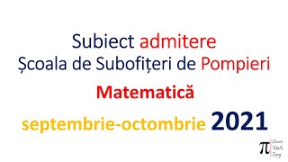 Subiect admitere Pompieri Matematica septembrie octombrie 2021 [upl. by Eveineg819]