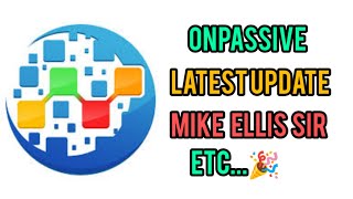 onpassive Onpassive letest update Mike Ellis sir etc🎉 [upl. by Atinad]