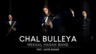 Mekaal Hasan Band  Chal Bulleya I Saptak I MHB Song  Official Video [upl. by Lengel988]