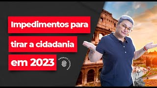 2 Impedimentos para tirar a Cidadania Italiana em 2023 [upl. by Dreher]