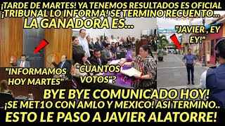 TARDE DE MARTES BOOM ESTO LE PASO A JAVIER ALATORRE TRIBUNAAL OFICIALIZA SE TERMINO RECUENTO VOTOS [upl. by Nairbo]