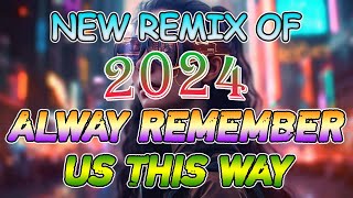 ALWAY REMEMBER US THIS WAY ❤ New Remix Of 2024 Nonstop [upl. by Boles]