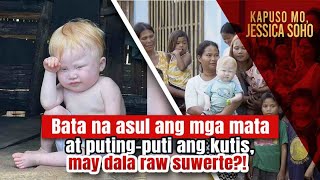 Bata na asul ang mga mata at putingputi ang kutis may dala raw suwerte  Kapuso Mo Jessica Soho [upl. by Nylcsoj]