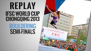 IFSC Climbing World Cup Chongqing 2013  Bouldering  Replay SemiFinals [upl. by Ynohtna483]