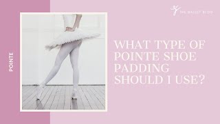 What Type of Pointe Shoe Padding Should I Use [upl. by Kolnick]