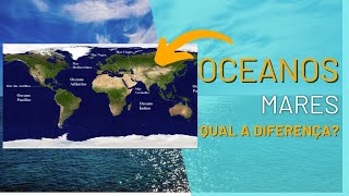 Oceanos e Mares  Qual é diferença entre eles [upl. by Selim]