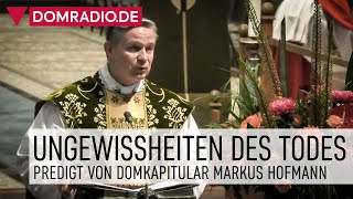 Ungewissheiten des Todes – Predigt von Domkapitular Markus Hofmann im Kölner Dom [upl. by Veats]