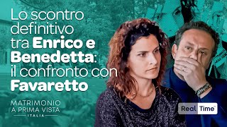 Lo scontro definitivo tra Enrico e Benedetta il confronto con Favaretto  Matrimonio A Prima Vista [upl. by Bowen]