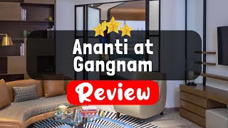 Ananti at Gangnam Seoul Review  Is This Hotel Worth It [upl. by Menon]