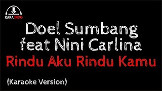 Doel Sumbang feat Nini Carlina  Rindu Aku Rindu Kamu Karaoke [upl. by Rise607]