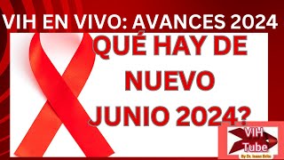 VIH Avances Novedades Junio 2024 [upl. by Ggerg]