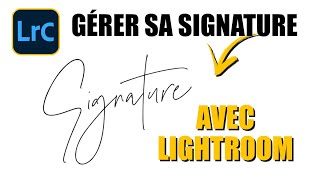 Gérer sa SIGNATURE avec LIGHTROOM 2023 ✍ [upl. by Ahsilam]