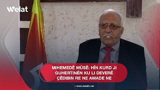 Mihemedê Mûsê Hîn Kurd ji guhertinên ku li deverê çêdibin re ne amade ne [upl. by Novick]