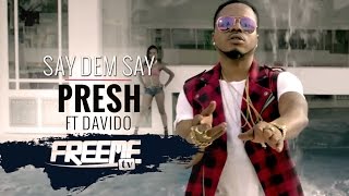 Presh  Say dem Say Music Video ft Davido Freeme TV [upl. by Iknarf]