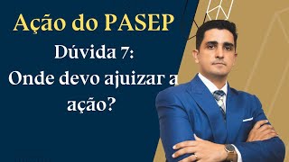 Ação do PASEP  Dúvida 07 Onde devo ajuizar a ação [upl. by Leupold]