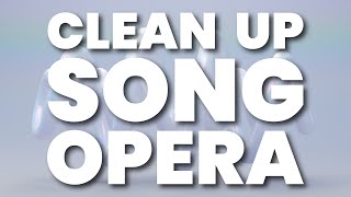 CLEAN UP SONG OPERA [upl. by Ayotna340]