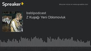 Z Kuşağı Yeni Oblomovluk made with Spreaker [upl. by Ellenahs]