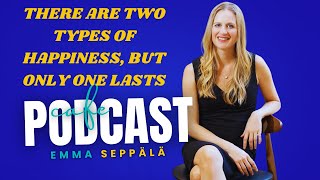 There Are Two Types of Happiness but Only One Lasts Emma Seppälä podcast [upl. by Seaton]