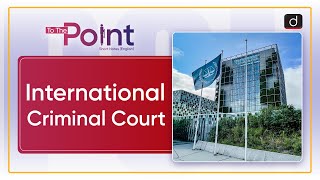 International Criminal Court  To the Point Drishti IAS English [upl. by Eniamraj369]