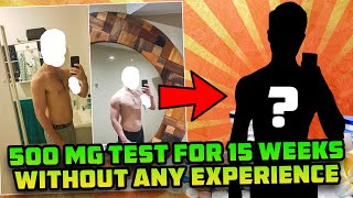 He Took 500 Mg Test For 15 Weeks Without ANY Diet Or Lifting Experience And This Is What Happened [upl. by Dawaj321]