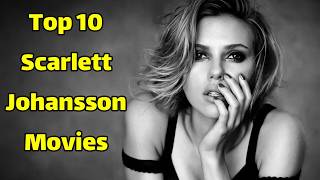 Best Scarlett Johansson Movies  Top 10 Scarlett Johansson Movies [upl. by Ahtnama91]