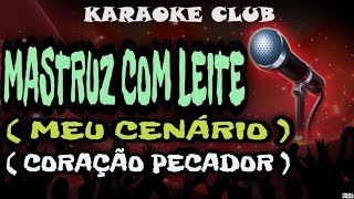 MASTRUZ COM LEITE  MEU CENÁRIOCORAÇÃO PECADOR  KARAOKÊ [upl. by Cinderella]