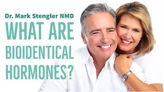 What Are Bioidentical Hormones  Dr Mark Stengler [upl. by Ibib123]