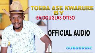 TOEBA ASE KWARURE BY EVDOUGLAS OTISO SMS Skiza 9518890 to 811 [upl. by Hausner]