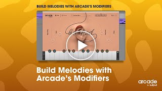 Arcade by Output  Build Melodies with Arcade’s Modifiers [upl. by Yasmeen]