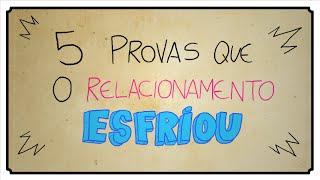 5 PROVAS QUE O RELACIONAMENTO ESFRIOU [upl. by Anerda819]