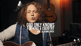 God Only Knows  For King amp Country Joel Jackson Acoustic Cover [upl. by Capwell]