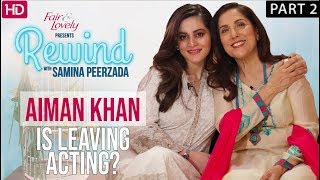 Aiman Khan Clears All Misconceptions  Part 2  Rewind With Samina Peerzada NA1G [upl. by Lal]