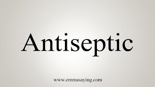 How To Say Antiseptic [upl. by Sallie]