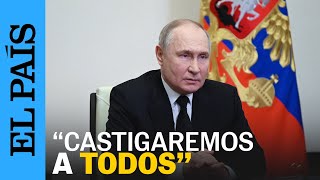 ATENTADO MOSCÚ  Putin quotIntentaron esconderse y se movían en dirección a Ucraniaquot  EL PAÍS [upl. by Ker]